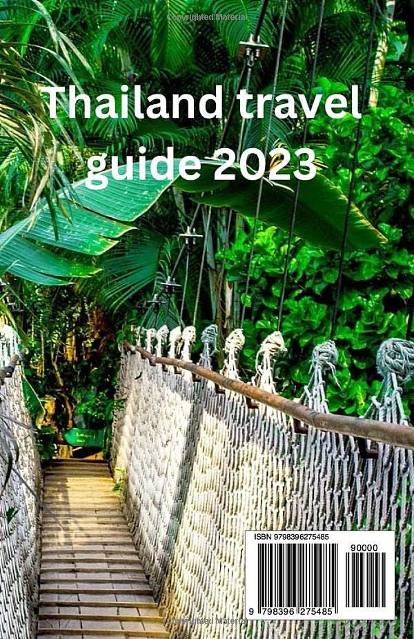 Thailand travel guide 2023: Enchanting Thailand: A Journey through the Land of Smiles Unveiling the Rich Cultural Heritage, Tropical Paradises, and Unforgettable Adventures