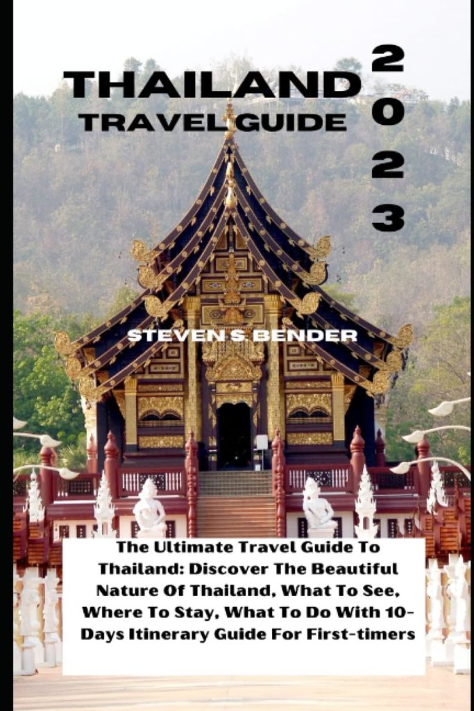 Thailand Travel Guide 2023: The Ultimate Travel Guide To Thailand: Discover The Beautiful Nature Of Thailand, What To See, Where To Stay, What To Do ... Guide For First-timers (Travel master guide)