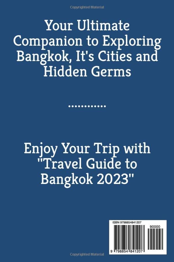 Travel Guide to Bangkok: A Timeless Guide to Bangkok Unraveling the Best of Bangkok Historic and Modern Marvels in 2023